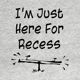 I'm Just Here For Recess T-Shirt